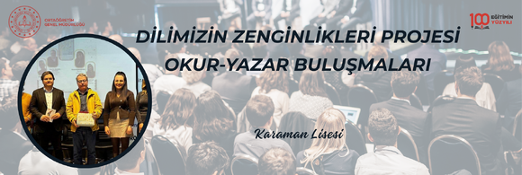DİLİMİZİN ZENGİNLİKLERİ PROJESİ OKUR-YAZAR BULUŞMALARI