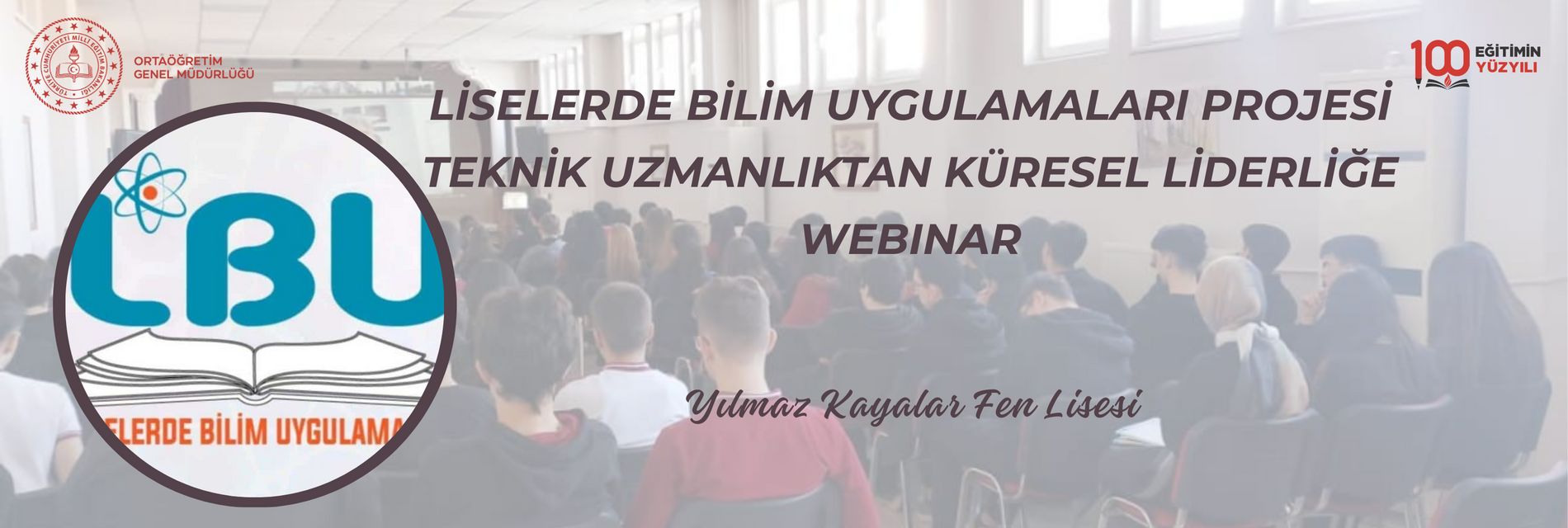 LİSELERDE BİLİM UYGULAMALARI PROJESİ TEKNİK UZMANLIKTAN KÜRESEL LİDERLİĞE WEBINAR