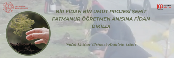 BİR FİDAN BİN UMUT PROJESİ ŞEHİT FATMANUR ÖĞRETMEN ANISINA FİDAN DİKİLDİ