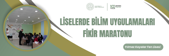 LİSELERDE BİLİM UYGULAMALARI FİKİR MARATONU