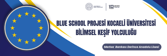 BLUE SCHOOL PROJESİ KOCAELİ ÜNİVERSİTESİ BİLİMSEL KEŞİF YOLCULUĞU