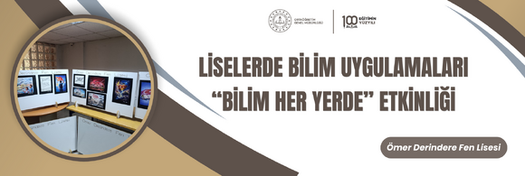 LİSELERDE BİLİM UYGULAMALARI “BİLİM HER YERDE” ETKİNLİĞİ